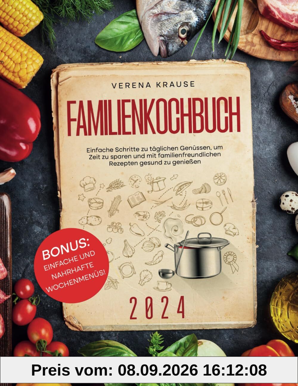 Familienkochbuch: Einfache Schritte zu täglichen Genüssen, um Zeit zu sparen und gesund mit familienfreundlichen Rezepten zu genießen