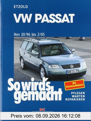 So wird's gemacht. Pflegen - warten - reparieren: VW Passat 10/96 bis 2/05: So wird's gemacht - Band 109: Limousine/Variant: BD 109