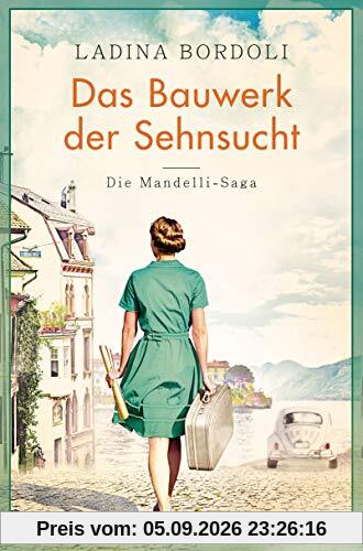 Das Bauwerk der Sehnsucht: Roman - (Die Mandelli-Saga, Band 2)
