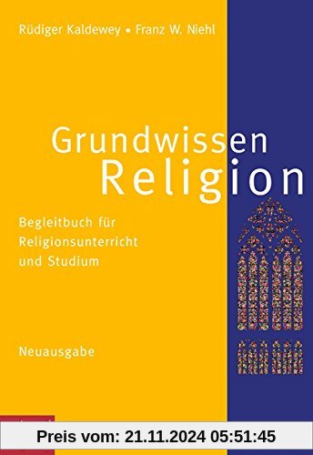 Grundwissen Religion - Neuausgabe: Begleitbuch für Religionsunterricht und Studium