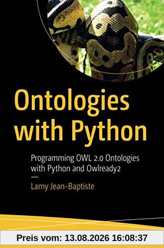 Ontologies with Python: Programming OWL 2.0 Ontologies with Python and Owlready2