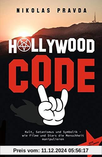 Der Hollywood-Code: Kult, Satanismus und Symbolik: Wie Filme und Stars die Menschheit manipulieren