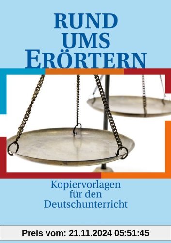 Rund um ... - Sekundarstufe I: Rund ums Erörtern: Kopiervorlagen: Sekundarstufe I. Kopiervorlagen