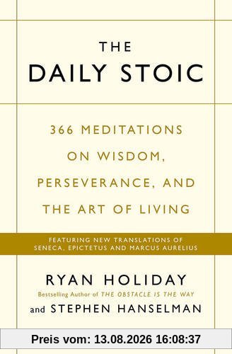 Daily Stoic: 366 Meditations on Wisdom, Perseverance, and the Art of Living: Featuring New Translations of Seneca, Epictetus, and Marcus Aurelius