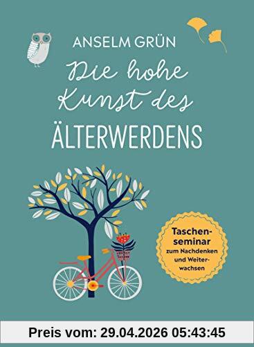Die hohe Kunst des Älterwerdens. Taschenseminar zum Nachdenken und Weiterwachsen