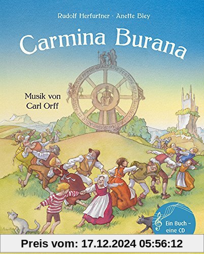 Carmina Burana: Weltliche Gesänge für Soli und Chor von Carl Orff (Musikalisches Bilderbuch mit CD)