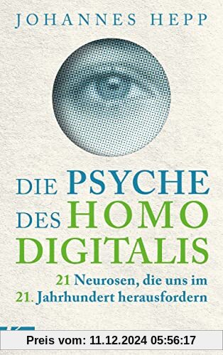 Die Psyche des Homo Digitalis: 21 Neurosen, die uns im 21. Jahrhundert herausfordern