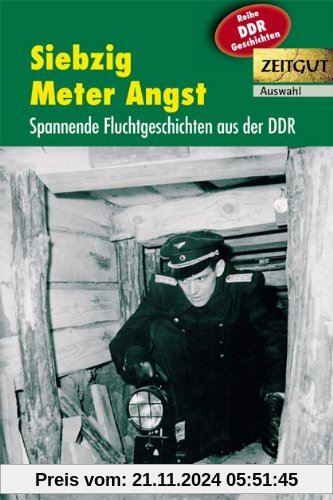 Siebzig Meter Angst: Spannende Fluchtgeschichten aus der DDR. 1961-1989. Auswahl