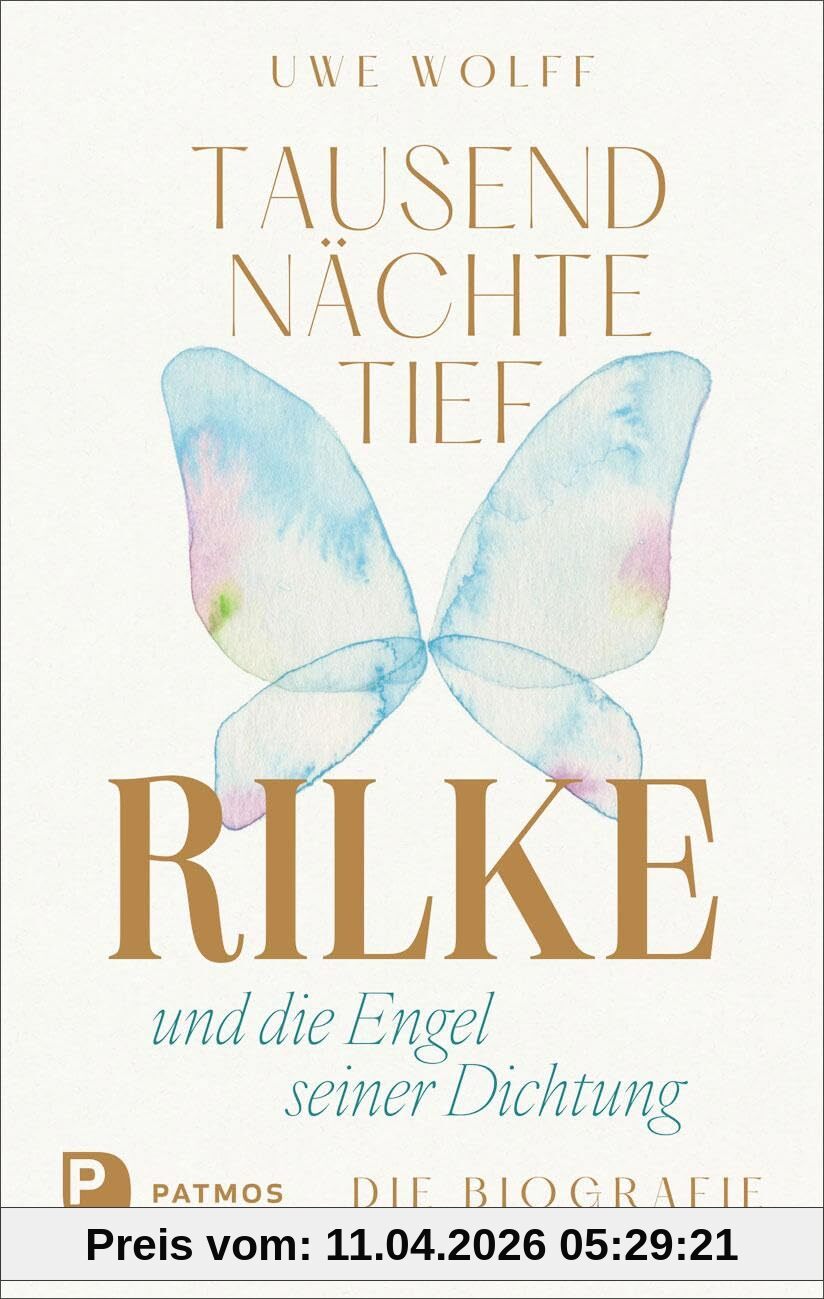 Tausend Nächte tief: Rilke und die Engel seiner Dichtung. Die Biografie