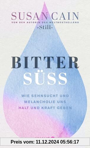 Bittersüß: Wie Sehnsucht und Melancholie uns Halt und Kraft geben | Von der Autorin des Weltbestsellers »Still«