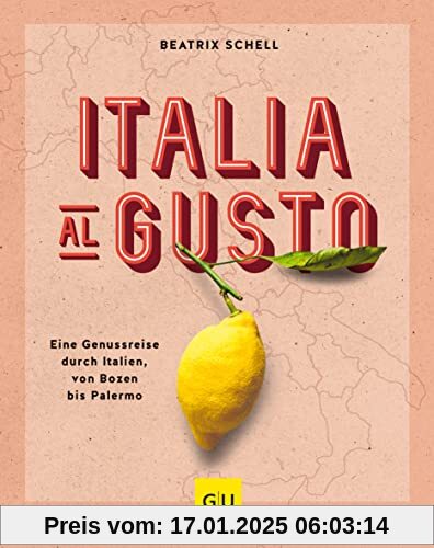 Italia al gusto: Eine Genussreise durch Italien, von Bozen bis Palermo (GU Themenkochbuch)