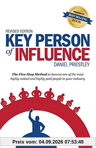 Key Person of Influence (Revised Edition): The Five-Step Method to become one of the most highly valued and highly paid people in your industry