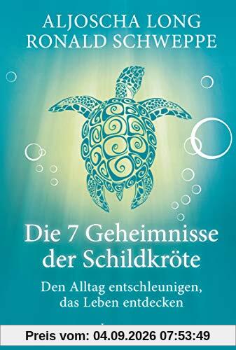 Die 7 Geheimnisse der Schildkröte (Geschenkausgabe): Den Alltag entschleunigen, das Leben entdecken