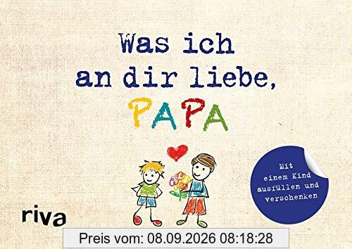 Was ich an dir liebe, Papa – Version für Kinder: Zum Ausfüllen und Verschenken