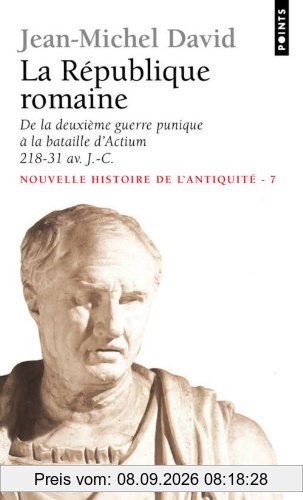 Nouvelle histoire de l'Antiquité. Vol. 7. La République romaine : de la deuxième guerre punique à la bataille d'Actium, 218-31 : crise d'une aristocratie