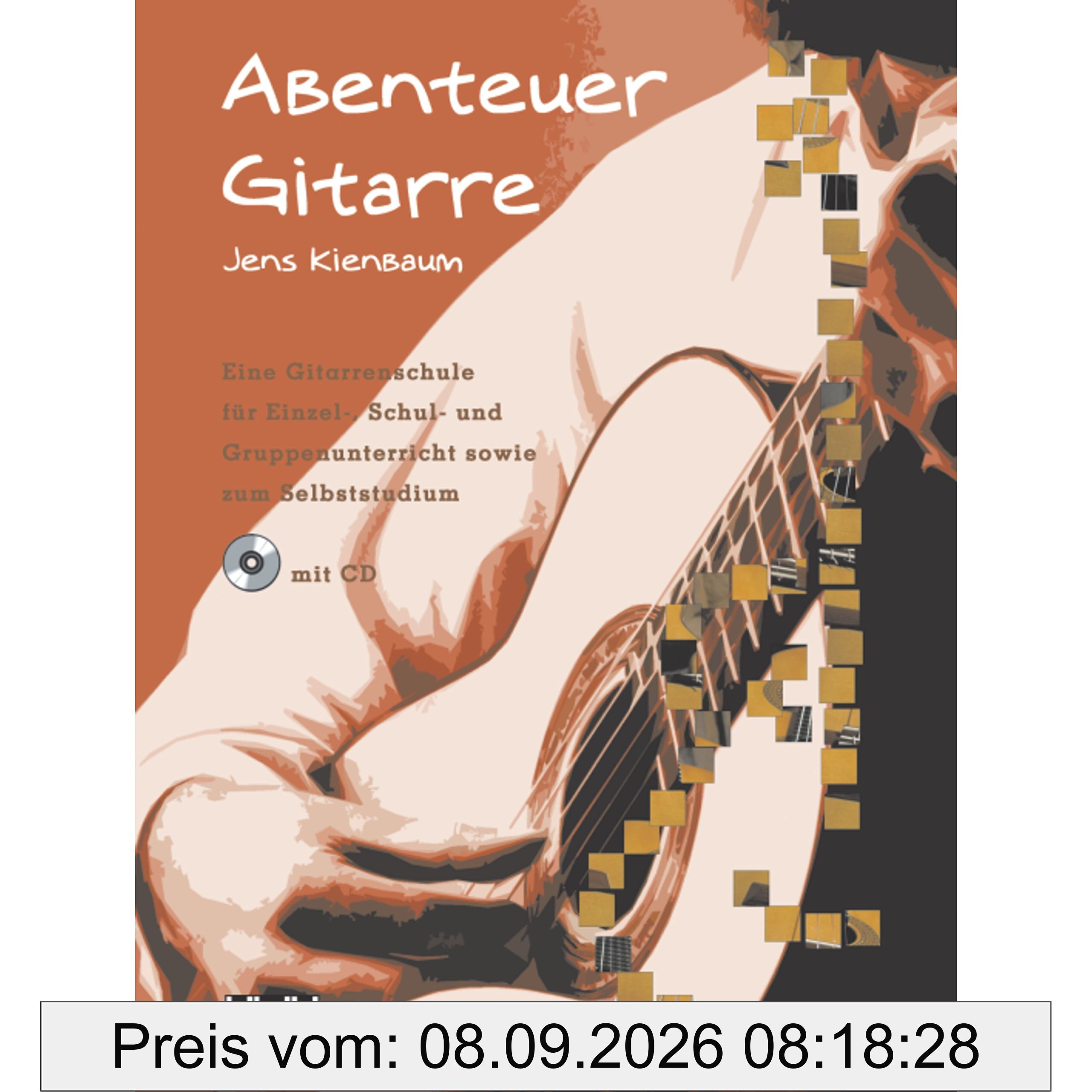 Abenteuer Gitarre: Eine Gitarrenschule für Einzel-, Schul- und Gruppenunterricht sowie zum Selbststudium