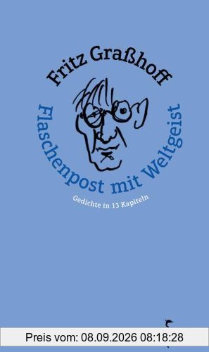 Flaschenpost mit Weltgeist: Gedichte in 13 Kapiteln