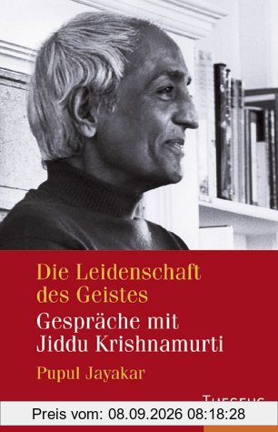 Die Leidenschaft des Geistes. Gespräche mit Jiddu Krishnamurti