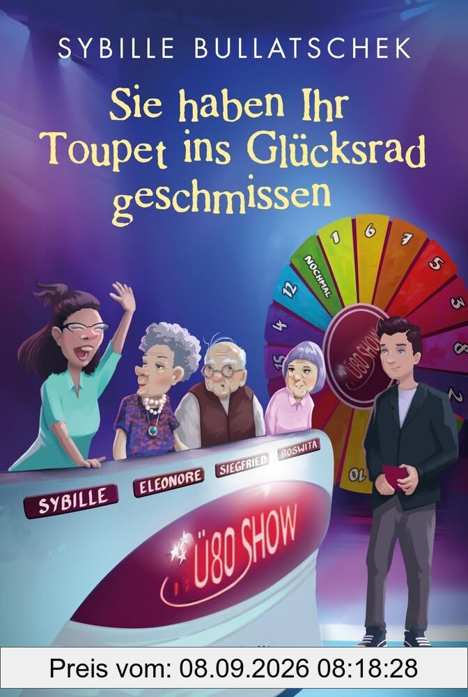 Sie haben Ihr Toupet ins Glücksrad geschmissen: Brüllend komisch und mit viel Herz | Pflägerin der Herzen Sybille Bullatschek mit neuen Abenteuern aus dem Seniorenheim (Haus Sonnenuntergang, Band 3)