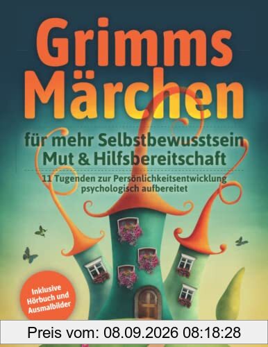 Grimms Märchen für mehr Selbstbewusstsein, Mut & Hilfsbereitschaft: 11 Tugenden zur Persönlichkeitsentwicklung psychologisch aufbereitet - inkl. Hörbuch und Ausmalbilder