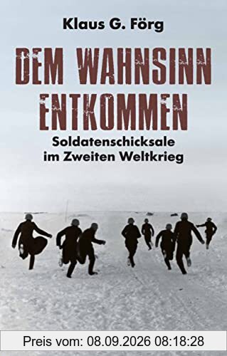 Dem Wahnsinn entkommen: Soldatenschicksale im Zweiten Weltkrieg
