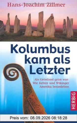 Kolumbus kam als Letzter: Als Grönland grün war: Wie Kelten und Wikinger Amerika besiedelten. Fakten, Funde, neue Theorien