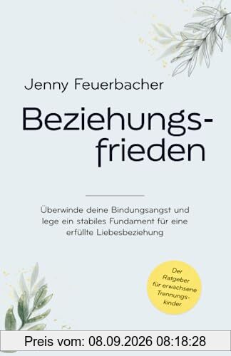 Beziehungsfrieden: Überwinde deine Bindungsangst und lege ein stabiles Fundament für eine erfüllte Liebesbeziehung