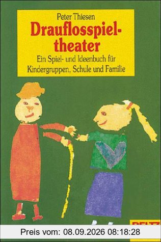 Drauflosspieltheater. Sonderausgabe. Ein Spiel- und Ideenbuch für Kindergruppen, Schule und Familie