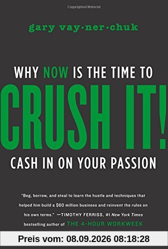 Crush It!: Why NOW Is the Time to Cash In on Your Passion