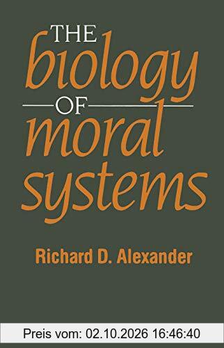 The Biology of Moral Systems (Foundations of Human Behavior)