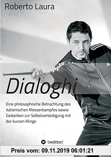 Gebr. - Dialoghi: Eine philosophische Betrachtung des italienischen Messerkampfes sowie Gedanken zur Selbstverteidigung mit der kurzen Klinge