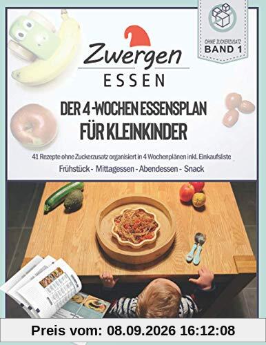 Der 4-Wochenessensplan für Kleinkinder: Rezeptbuch/Kochbuch mit 41 Rezepten ohne Zuckerzusatz organisiert in 4 Wochenplänen inkl. Einkaufsliste