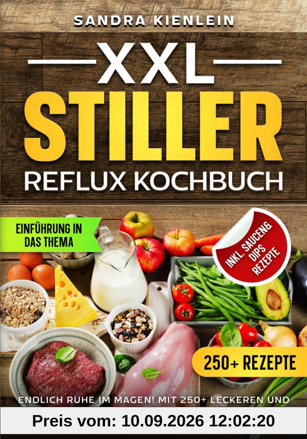 XXL Stiller Reflux Kochbuch: Endlich Ruhe im Magen! Mit 250+ leckeren und abwechslungsreichen Rezepten. Inkl. 7-Tage-Ernährungsplan