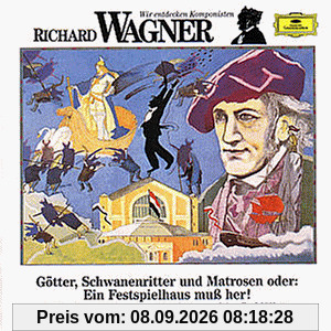 Wir entdecken Komponisten: Richard Wagner - Götter, Schwanenritter und Matrosen