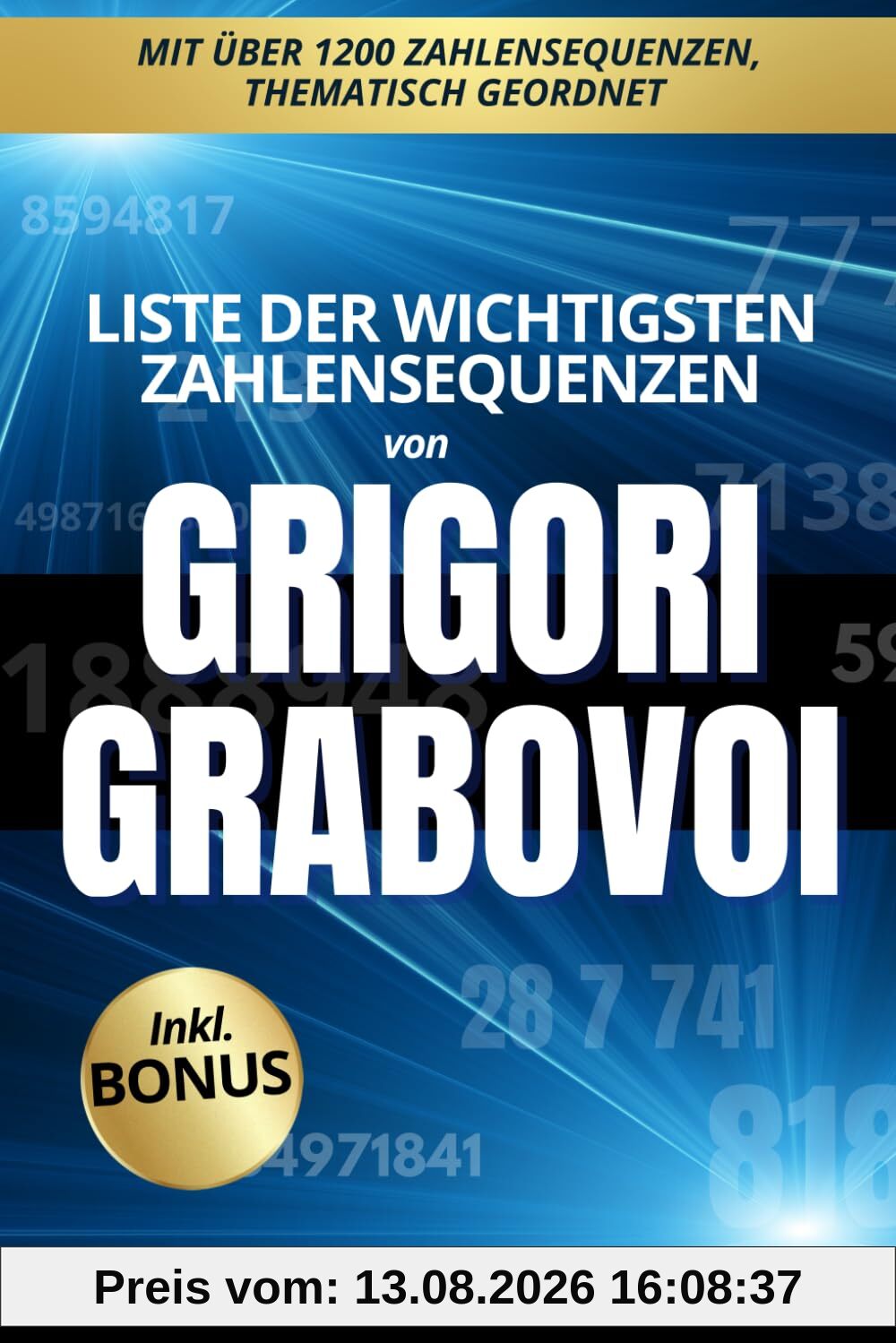 Liste der wichtigsten Zahlensequenzen von Grigori Grabovoi: Numerologie, Schwingungsheilung & Energiemedizin für Körper, Geist und Seele – praktische ... und Bewusstseinsarbeit | Inklusive Bonus