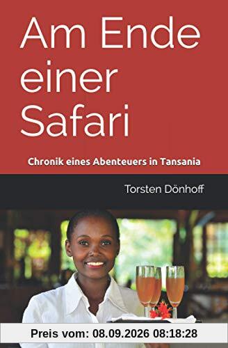 Am Ende einer Safari: Chronik eines Abenteuers in Tansania