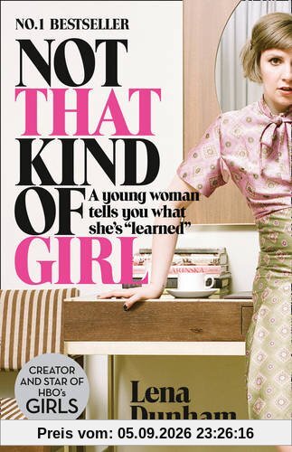 Not That Kind of Girl: A Young Woman Tells You What She's Learned