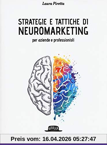 Strategie e tattiche di neuromarketing per aziende e professionisti. Nozioni fondamentali per sviluppare il tuo business anche offline