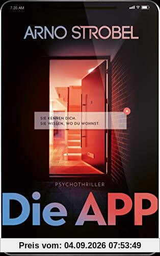 Die App – Sie kennen dich. Sie wissen, wo du wohnst.: Psychothriller