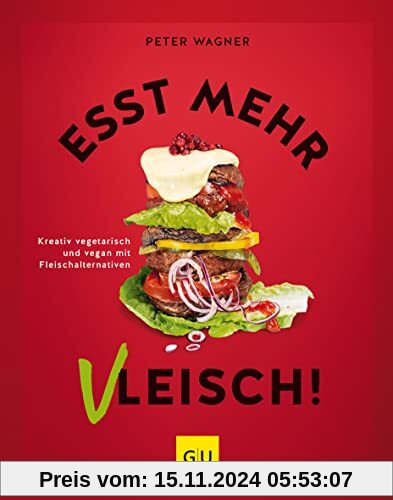 Esst mehr Vleisch!: Kreativ kochen mit Fleischalternativen (GU Themenkochbuch)