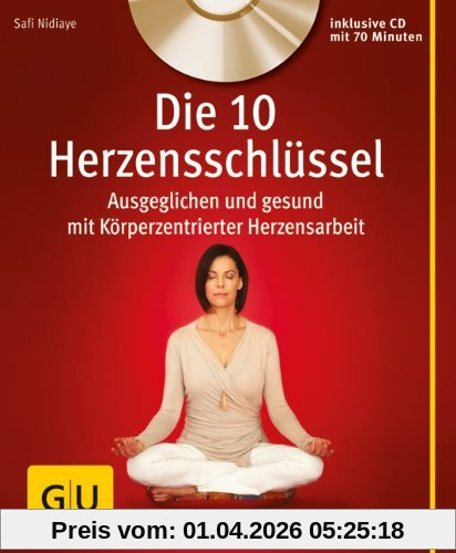 Die 10 Herzensschlüssel (mit Audio-CD): Ausgeglichen und gesund mit Körperzentrierter Herzensarbeit (GU Multimedia)