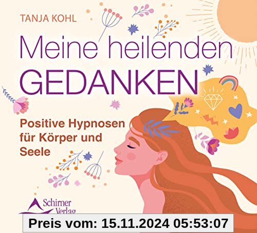 Meine heilenden Gedanken: Positive Hypnosen für Körper und Seele