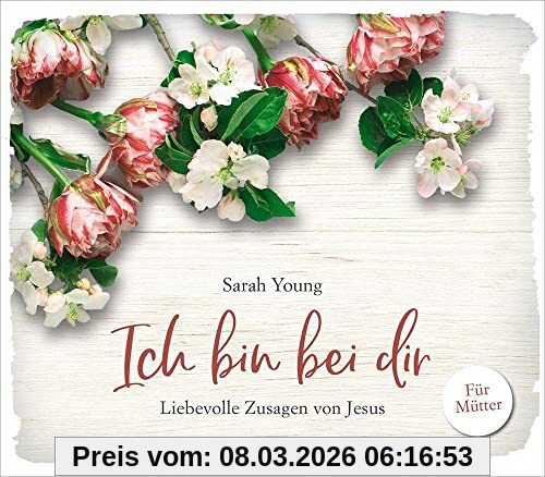 Sarah Young Ich Bin Bei Dir - Für Mütter, Liebevolle Zusagen Von Jesus