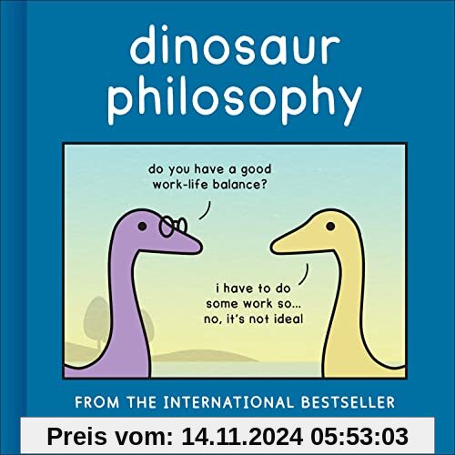 Dinosaur Philosophy: THE NEW BOOK FROM INTERNATIONAL BESTSELLER DINOSANDCOMICS