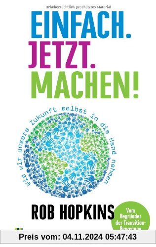 Einfach. Jetzt. Machen!: Wie wir unsere Zukunft selbst in die Hand nehmen