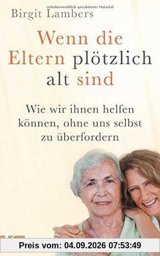 Wenn die Eltern plötzlich alt sind: Wie wir ihnen helfen können, ohne uns selbst zu überfordern