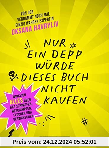 Nur ein Depp würde dieses Buch nicht kaufen: Wirklich ALLES über das Schimpfen, Beschimpfen, Fluchen und Verwünschen