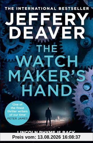 The Watchmaker’s Hand: Lincoln Rhyme is back in the gripping new detective crime thriller featuring a deadly assassin from the bestselling author of The Final Twist
