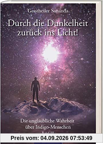 Geistheiler Sananda: Durch die Dunkelheit zurück ins Licht!: Die unglaubliche Wahrheit über Indigo-Menschen - Band 3