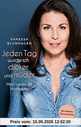 Jeden Tag wurde ich dicker und müder: Mein Leben mit Hashimoto: Mein Leben mit Hashimoto. Aktualisierte Neuausgabe